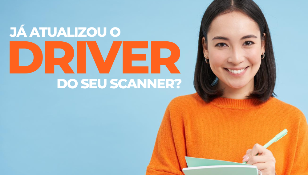 Já atualizou o driver do seu scanner?