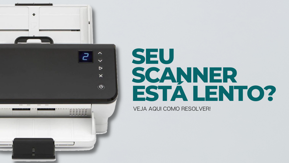 scanner com digitalização lenta? veja como resolver