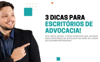 3 dicas para escritórios de advocacia na hora de cuidar do scanner profissional!