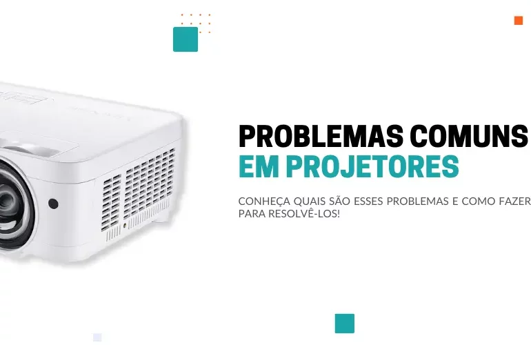 3 problemas comuns em projetores e como resolver!