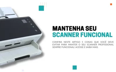 5 coisas que você deve evitar para manter seu scanner funcional!