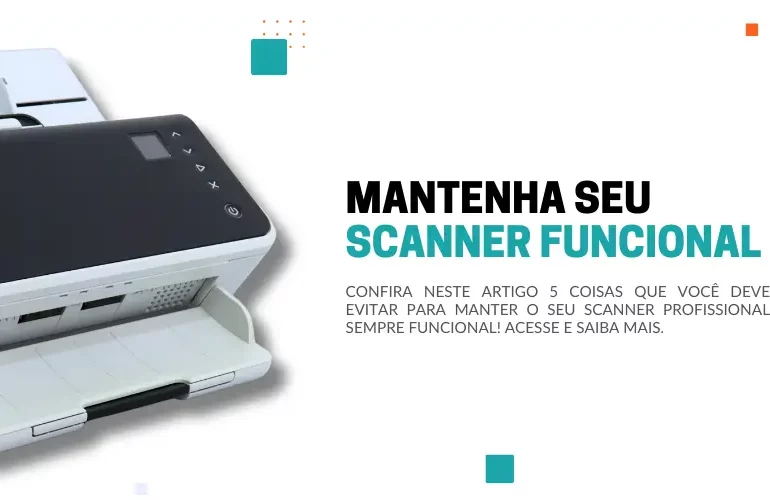 5 coisas que você deve evitar para manter seu scanner funcional!