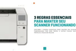 3 regras essenciais para manter seu scanner funcionando